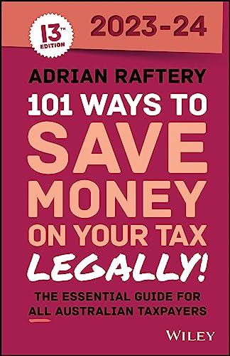 101 ways to save money on your tax legally 2023-2024 13th edition adrian raftery 1394188633, 978-1394188635