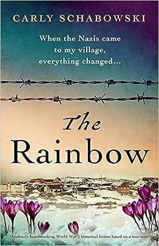 the rainbow absolutely heartbreaking world war 2 historical fiction based on a true story  carly schabowski