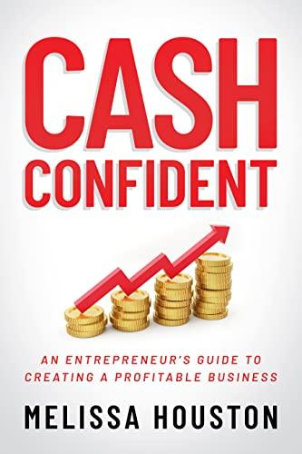 Cash Confident An Entrepreneurs Guide To Creating A Profitable Business
