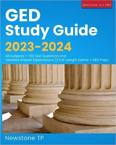 ged study guide 2023-2024 all subjects 723 questions and detailed answer explanations 2023 edition newstone