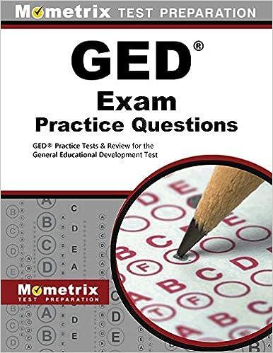 ged exam practice questions ged practice tests and review for the general educational development test 1st