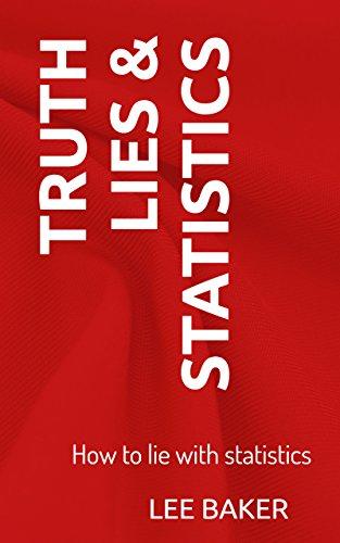 truth lies and statistics how to lie with statistics 1st edition lee baker 1973471027, 978-1973471028