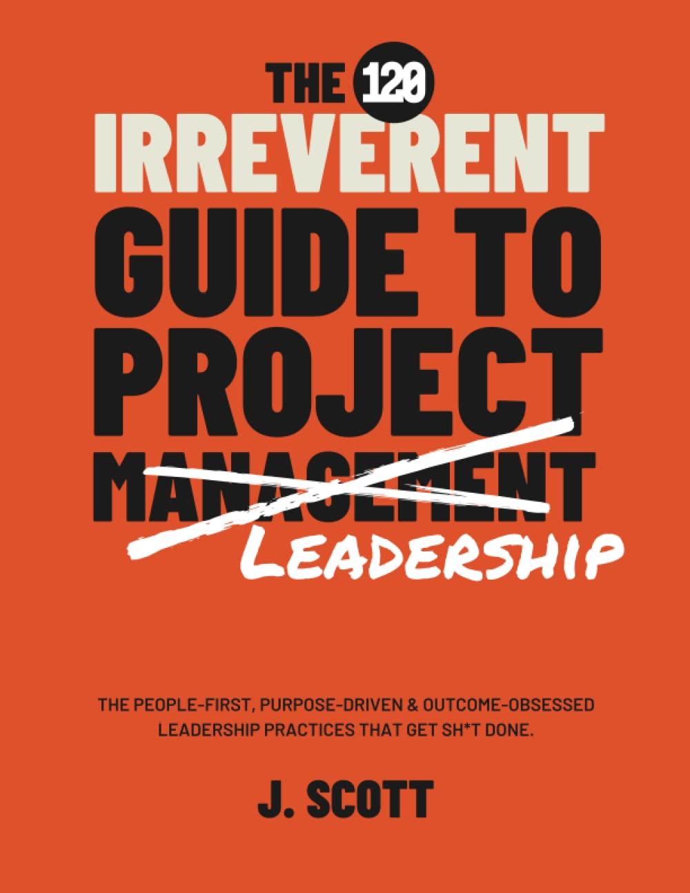 the irreverent guide to project management an agile approach to enterprise project management 1st edition