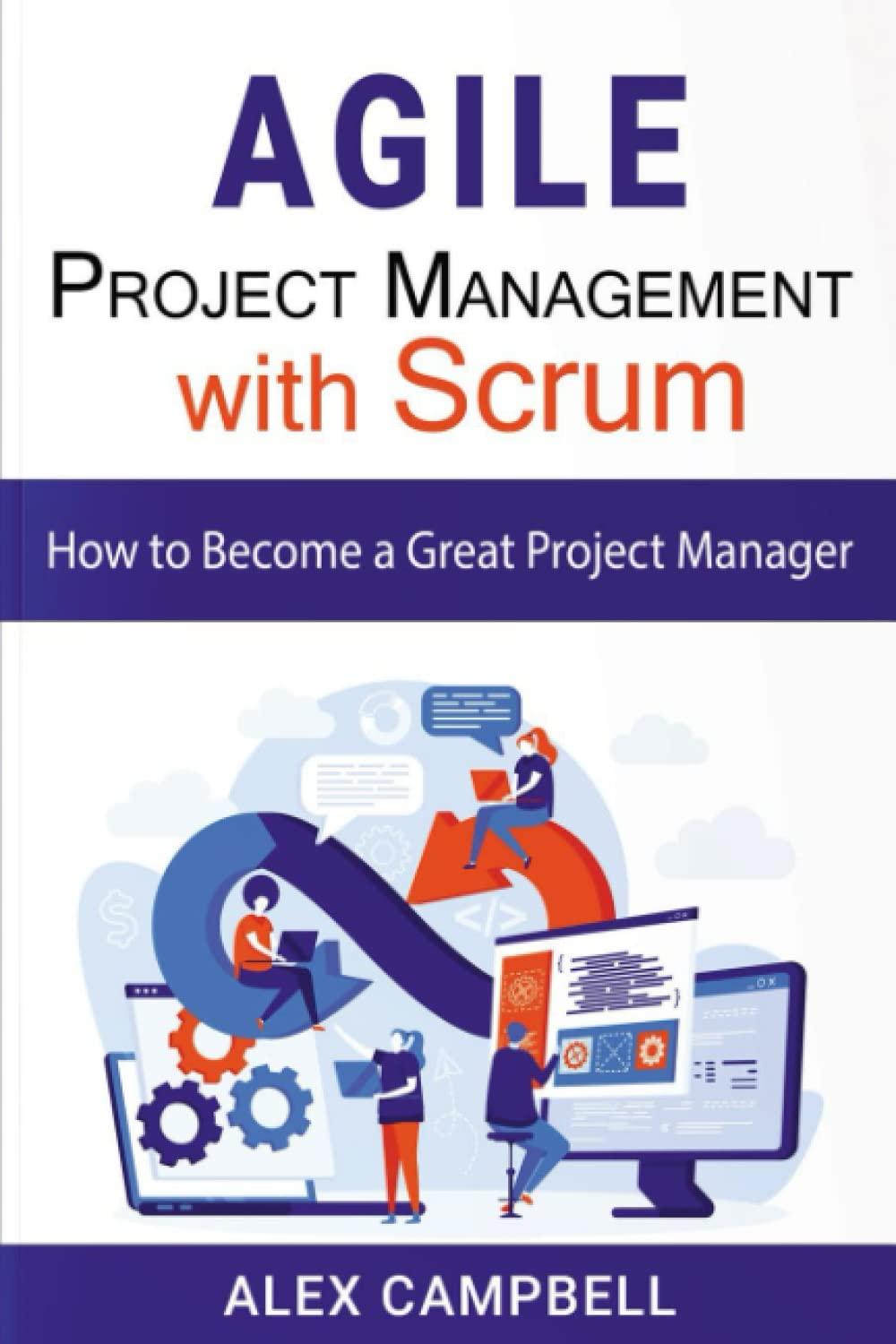 agile project management with scrum how to become a great project manager 1st edition alex campbell