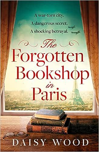 the forgotten bookshop in paris  a war torn city  a dangerous secret  a shocking betrayal  daisy wood
