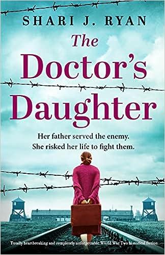 the doctors daughter her father served the enemy  she risked her life to fight them  shari j. ryan