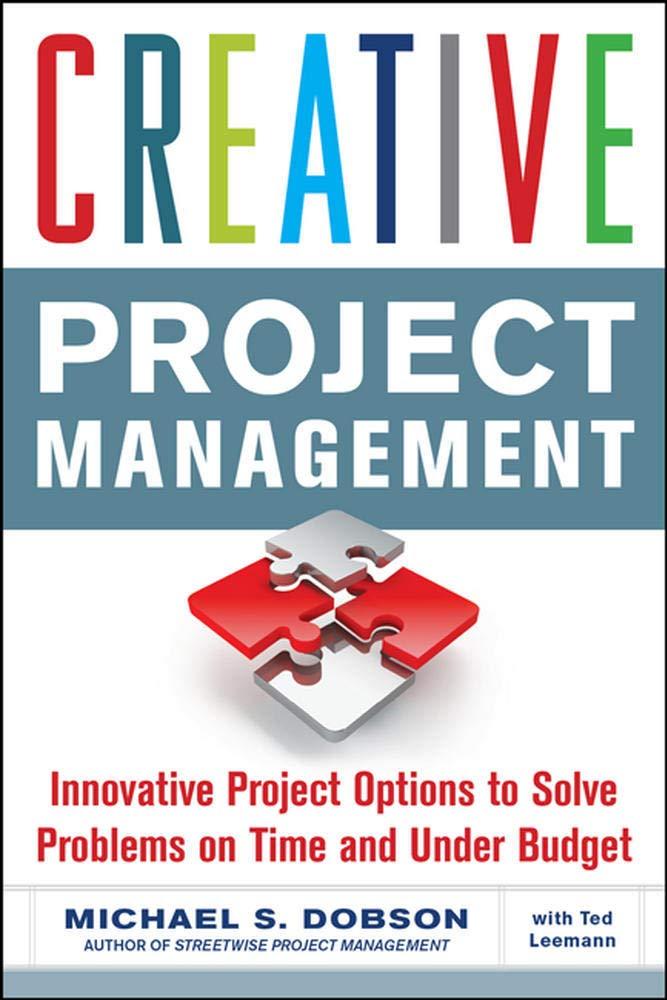 creative project management innovative project options to solve problems on time and under budget 1st edition