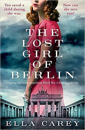 the lost girl of berlin you saved a child during the war now can she save you  ella carey 1800192177,