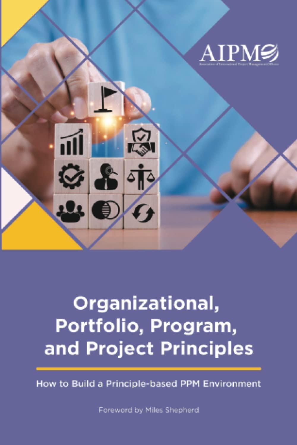 organizational portfolio program and project principles how to build a principle based ppm environment 1st