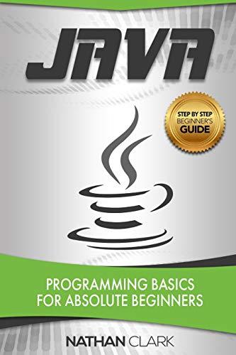 java programming basics for absolute beginners 2nd edition nathan clark 1978104472, 978-1978104471