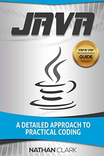 java a detailed approach to practical coding 2nd edition nathan clark 1983683698, 978-1983683695