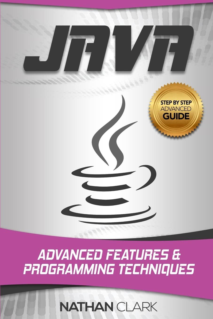 java advanced features and programming techniques 1st edition nathan clark 1985574306, 978-1985574304