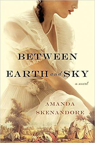 between earth and sky a novel  amanda skenandore 1496713664, 978-1496713667
