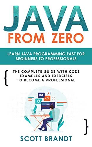 java from zero learn java programming fast for beginners to professionals the complete guide with code