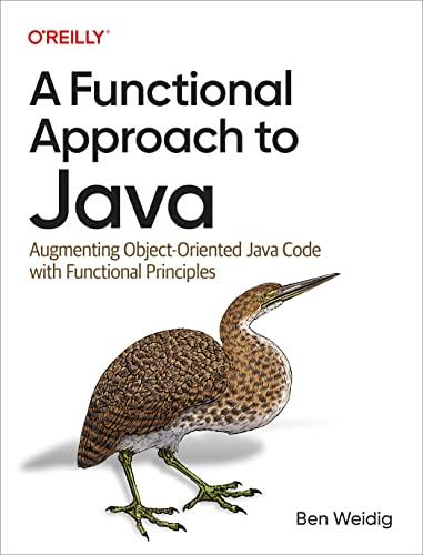 a functional approach to java augmenting object-oriented java code with functional principles 1st edition ben