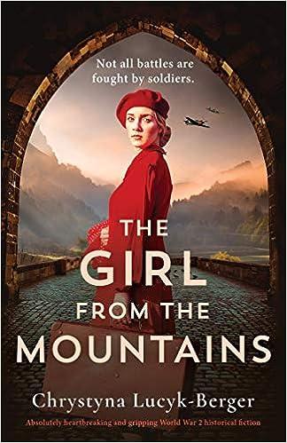 the girl from the mountains not all battles are fought by soldiers 1st edition chrystyna lucyk-berger