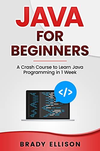 java for beginners a crash course to learn java programming in 1 week 1st edition brady ellison b09zj4mvth,