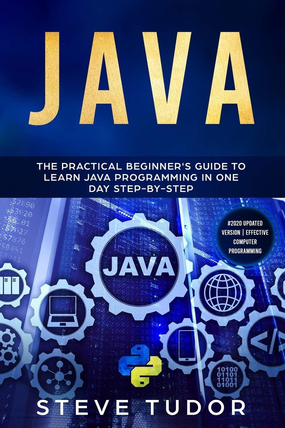 java the practical beginner’s guide to learn java programming in one day step by step 1st edition steve
