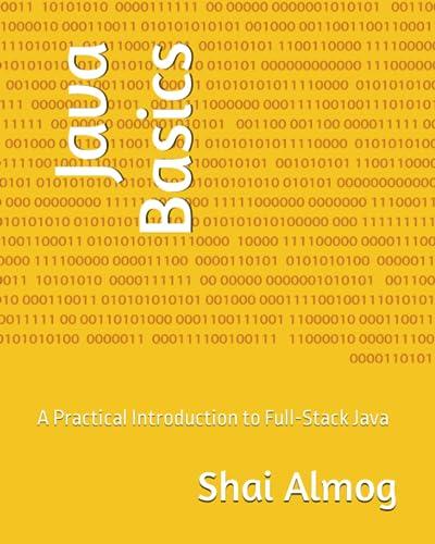 java basics a practical introduction to full-stack java 1st edition shai almog b0cccj38wh, 979-8851595783