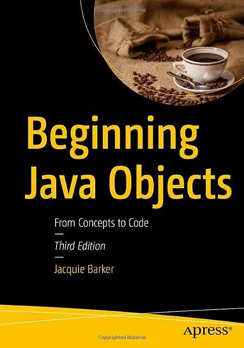 beginning java objects from concepts to code 3rd edition jacquie barker 1484290593, 978-1484290590