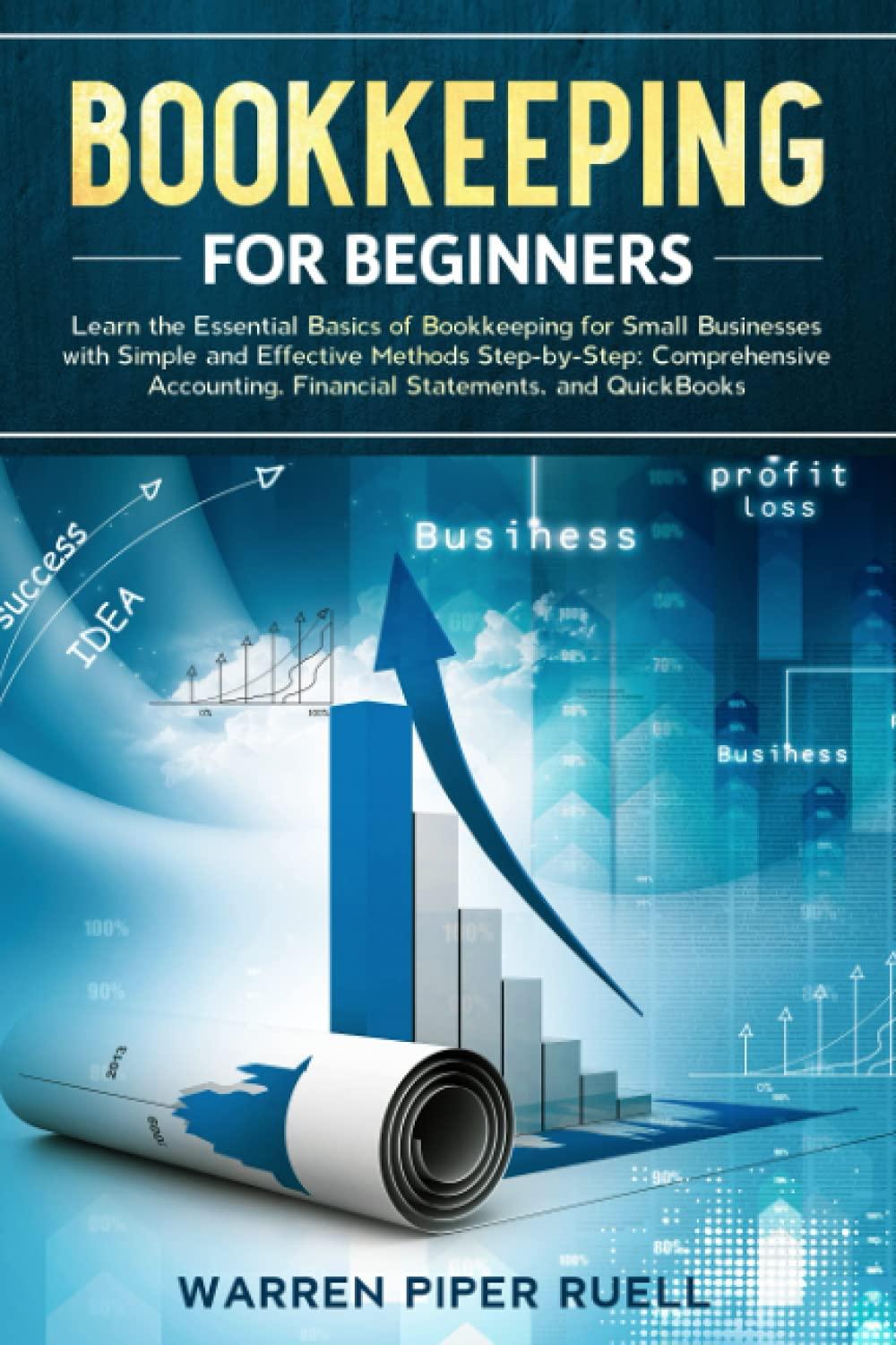 bookkeeping for beginners learn the essential basics of bookkeeping for small businesses with simple and