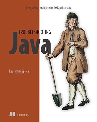 troubleshooting java read debug and optimize jvm applications 1st edition laurentiu spilca 1617299774,