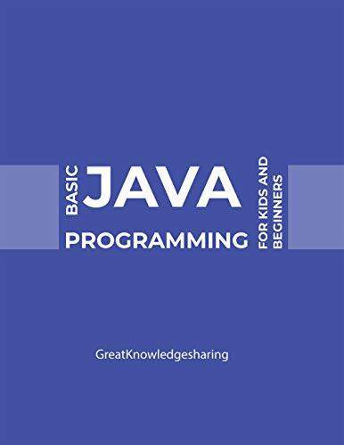 basic java programming for kids and beginners 1st edition greatknowledgesharing 1532078757, 978-1532078750