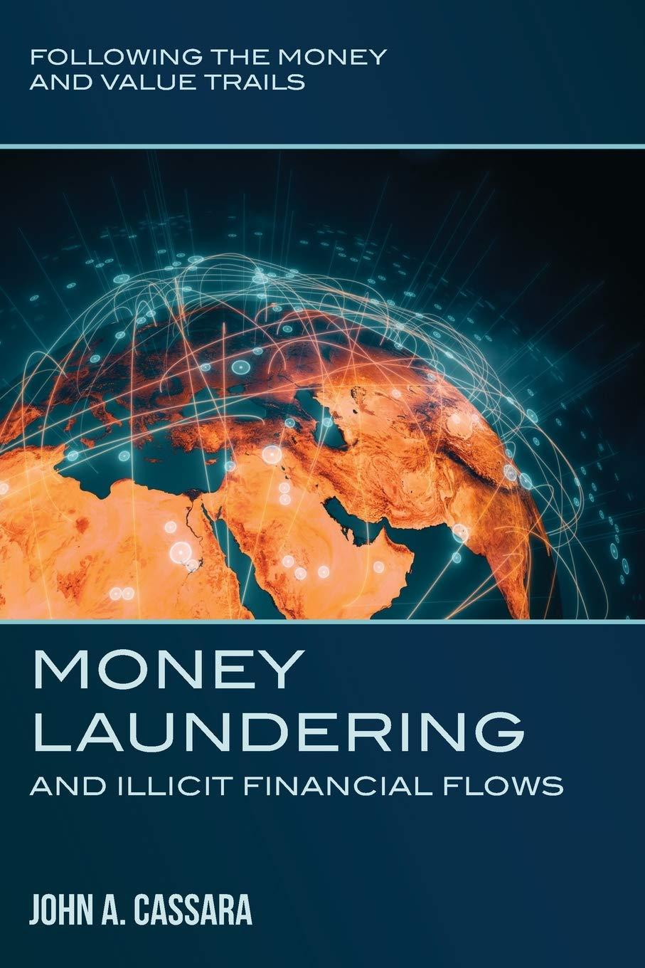 money laundering and illicit financial flows following the money and value trails 1st edition john a cassara