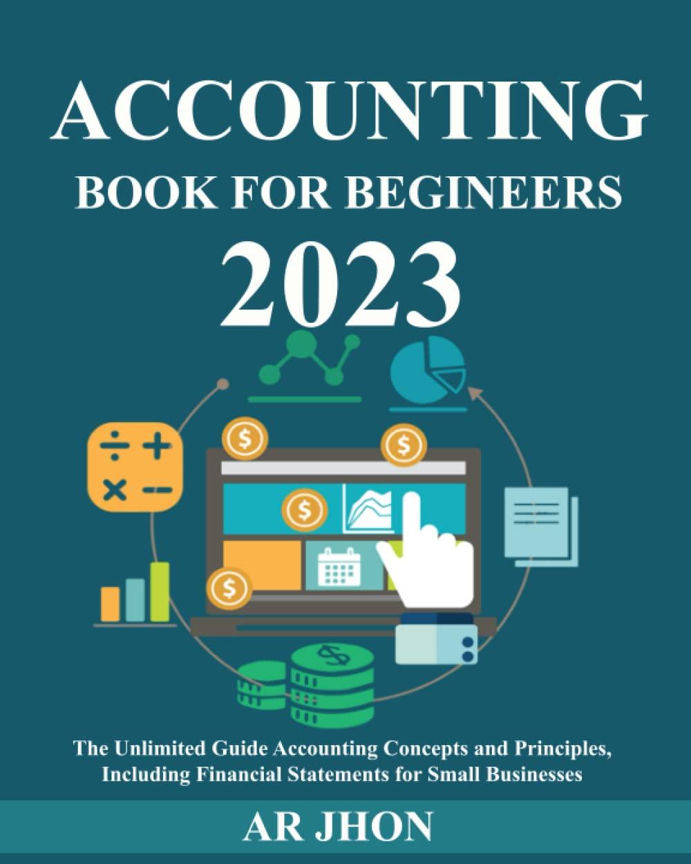accounting book for beginners 2023 the unlimited guide accounting concepts and principles including financial
