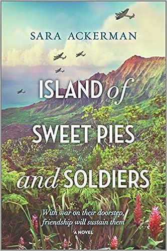island of sweet pies and soldiers with war on their doorstep friendship will sustain them  a novel  sara