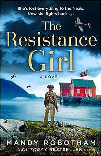 the resistance girl she has lost everything to the nazis but now she fights back a novel  mandy robotham