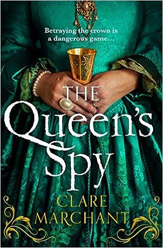 the queens spy betraying the crown is a dangerous game  clare marchant 0008454353, 978-0008454357