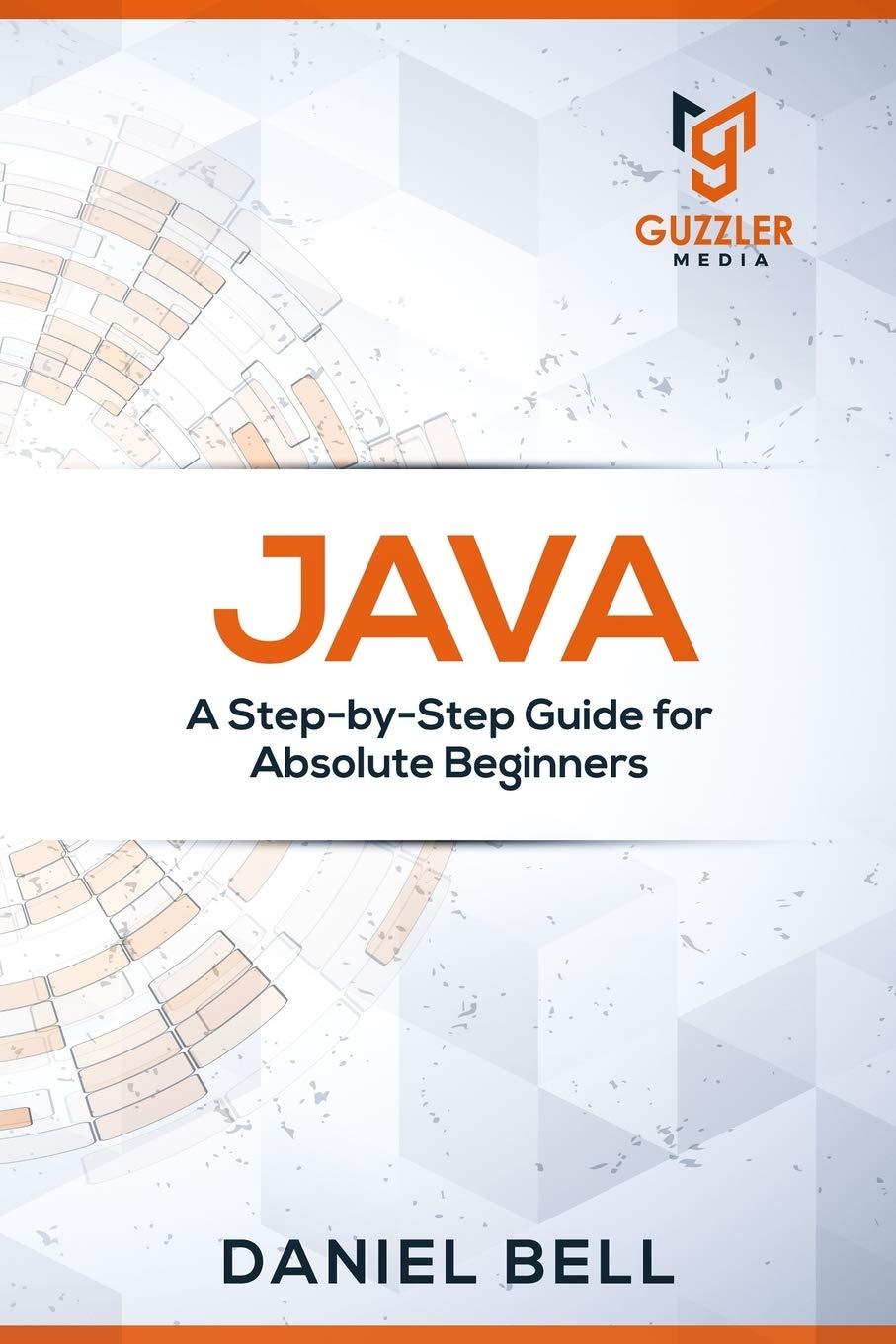 java a step-by-step guide for absolute beginners 1st edition daniel bell 1699261695, 978-1699261699