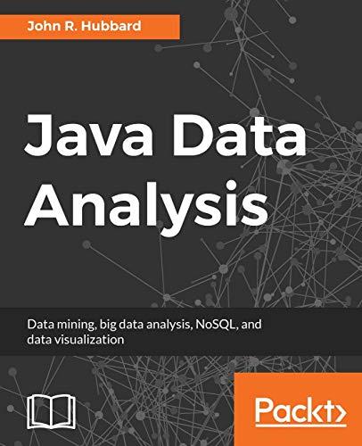java data analysis data mining big data analysis nosql and data visualization 1st edition john r. hubbard