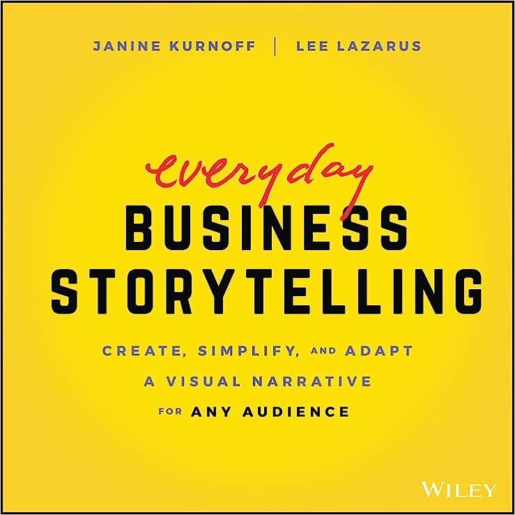 everyday business storytelling create simplify and adapt a visual narrative for any audience 1st edition
