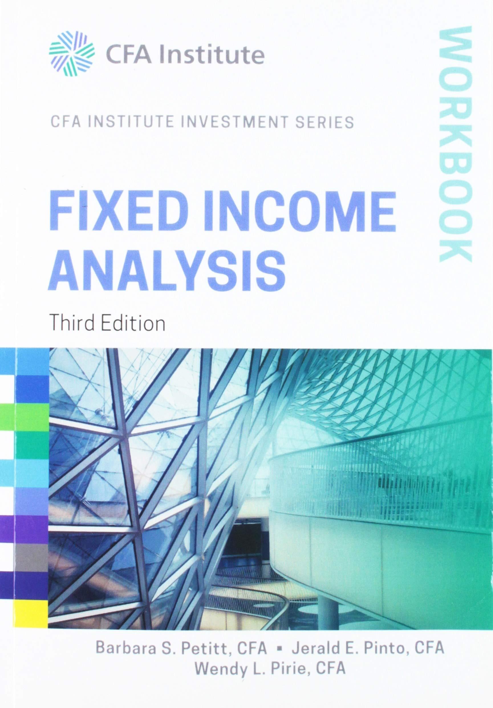 fixed income analysis workbook 3rd edition jerald e. pinto, barbara s. petitt, wendy l. pirie 1118999509,