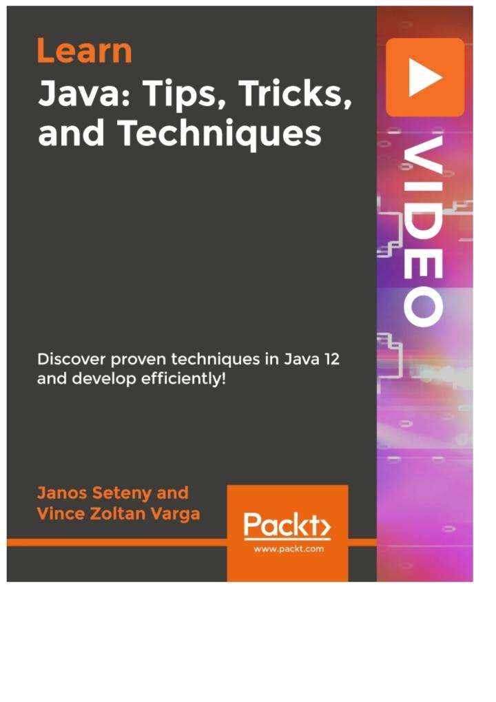 java tips tricks and techniques 1st edition janos seteny 1789615607, 978-1789615609