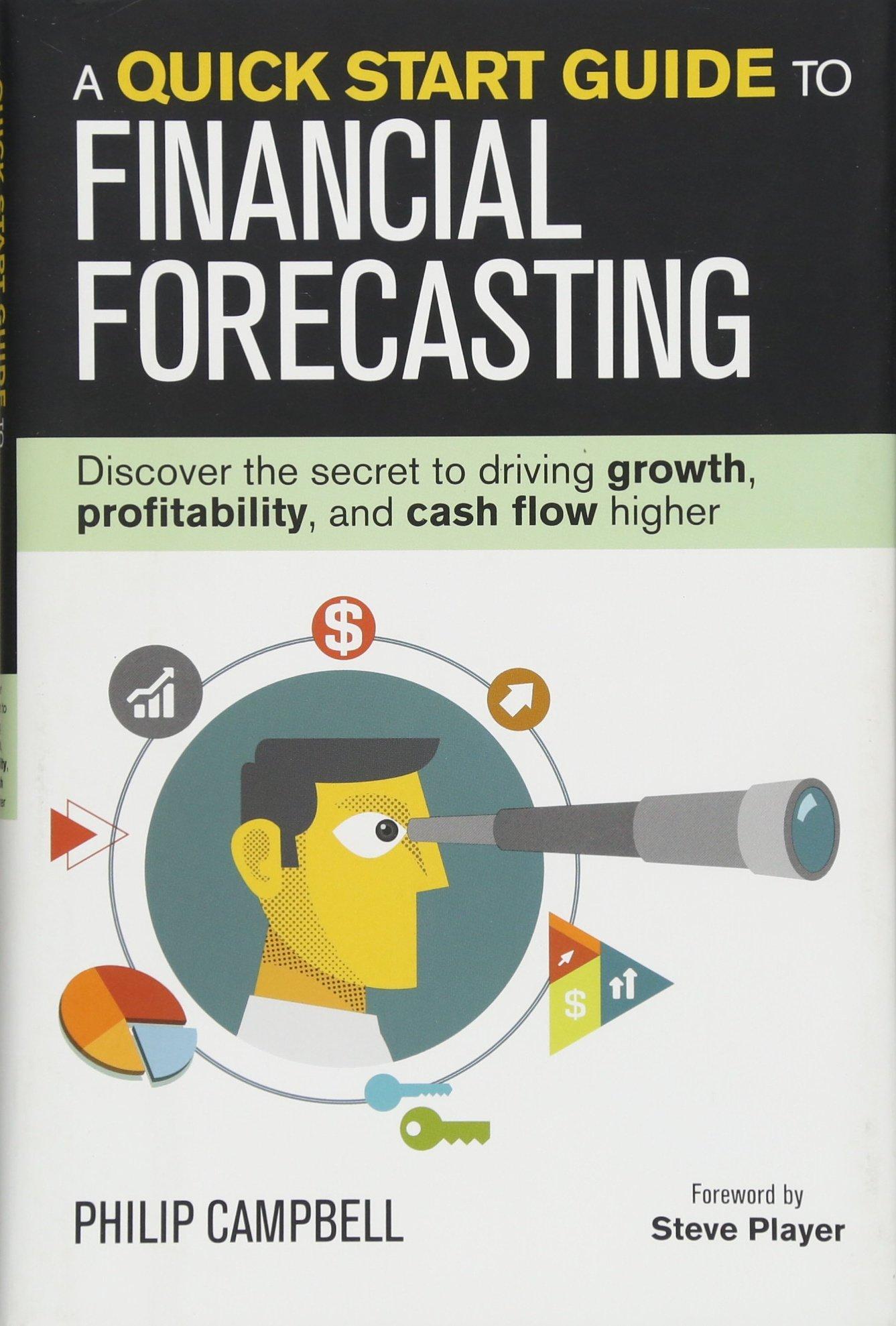 a quick start guide to financial forecasting discover the secret to driving growth profitability and cash