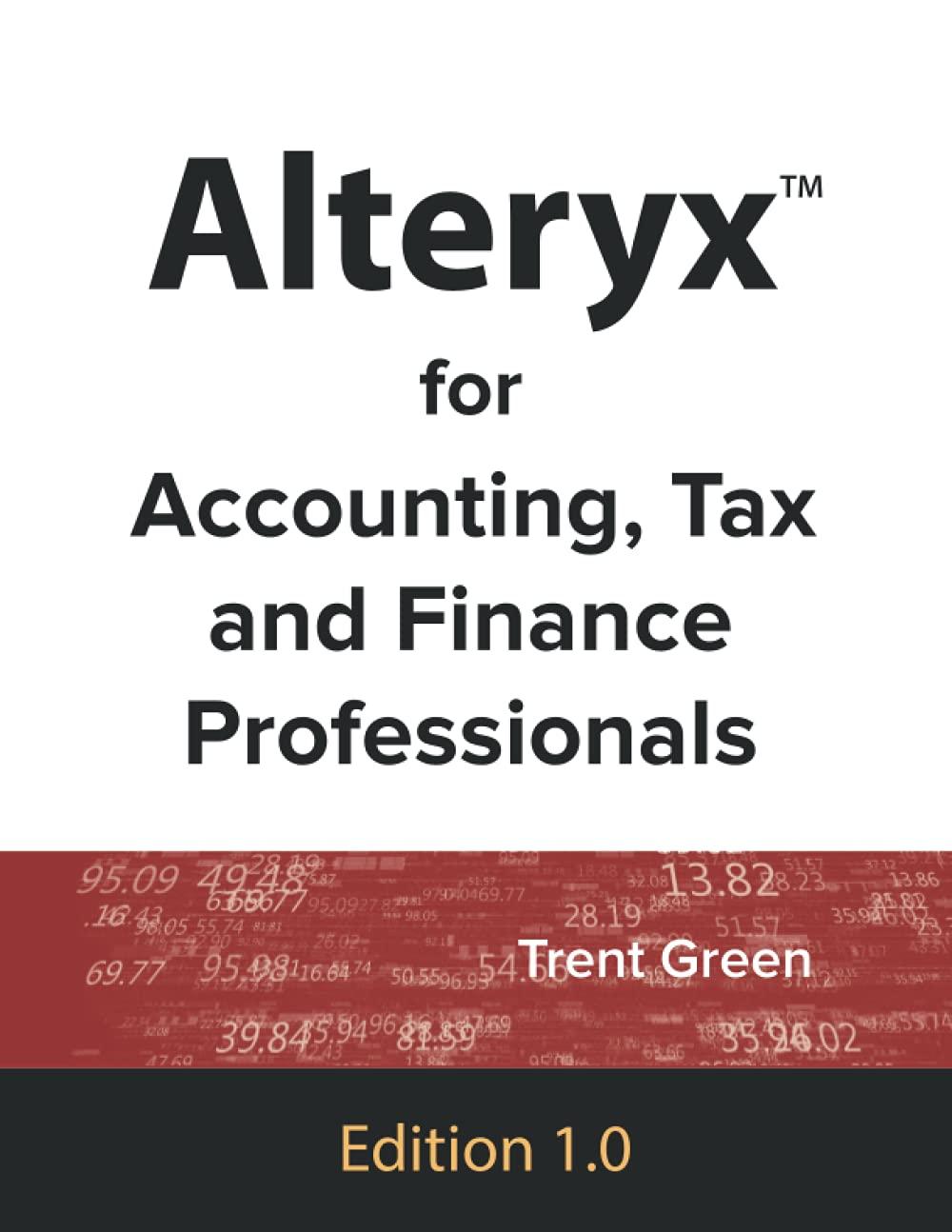 alteryx for accounting tax and finance professionals 1st edition trent green b08tfr7bwn, 979-8578651236
