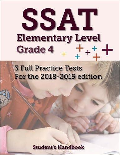 ssat elementary level grade 4 - 3 full practice tests for 2018-2019 2018 edition student's handbook