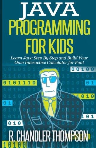 java programming for kids learn java step by step and build your own interactive calculator for fun 1st