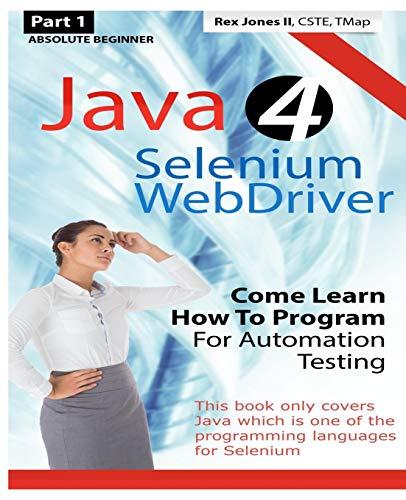 java 4 selenium webdriver come learn how to program for automation testing 1st edition rex allen jones ii