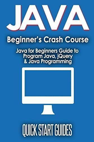 java for beginners crash course java for beginners guide to program java jquery and java programming 1st