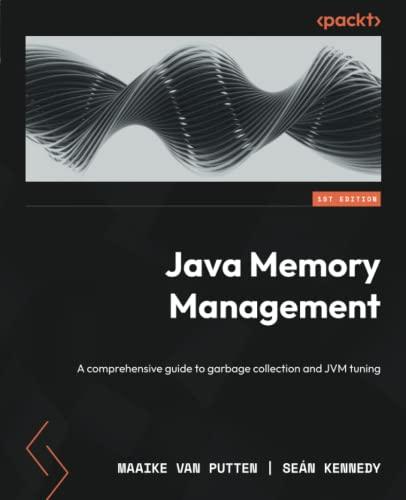 java memory management a comprehensive guide to garbage collection and jvm tuning 1st edition maaike van