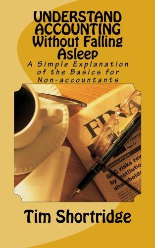 understand accounting without falling asleep a simple explanation of the basics for non accountants 1st