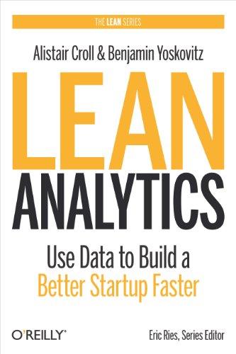 lean analytics use data to build a better startup faster 1st edition alistair croll, benjamin yoskovitz