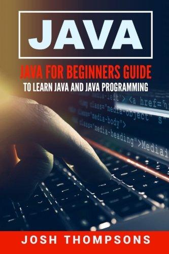 java for beginners guide to learn java and java programming 1st edition josh thompsons 1544748884,