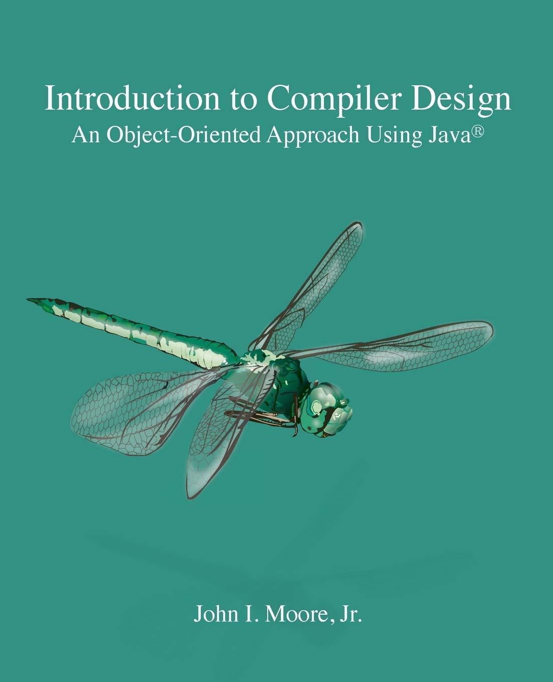 introduction to compiler design an object oriented approach using java 1st edition john moore 1734139102,