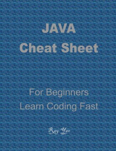 java cheat sheet for beginners learn coding fast 1st edition ray yao b09vwskb8q, 979-8435492507