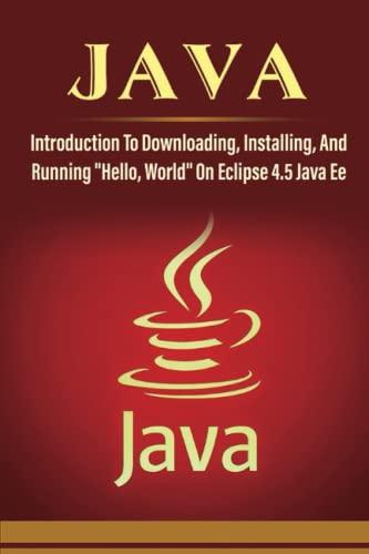 java introduction to downloading installing and running hello world on eclipse 4.5 java ee 1st edition